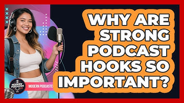 Why Are Strong Podcast Hooks So Important? - Modern Podcaster Hub