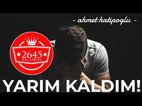 Ahmet Hatipoğlu - Yarım Kaldım