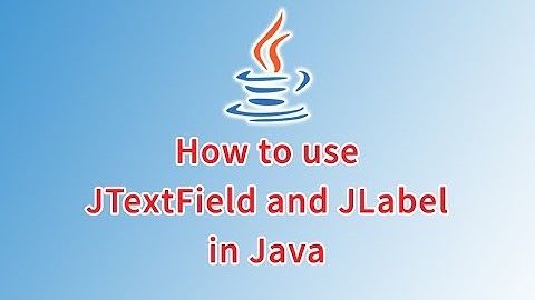 How to use JTextField and JLabel in Java