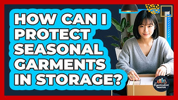 How Can I Protect Seasonal Garments In Storage?