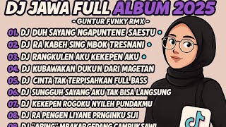 DJ JAWA FULL ALBUM TERBARU 2025 - DJ DUH SAYANG NGAPUNTENE SAESTU X RA KABEH SING MBOK TRESNANI