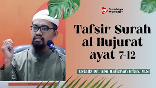 Tafsir Surah al Hujurat ayat 7-12  - Ustadz Dr  Abu Hafizhah Irfan, M.Si