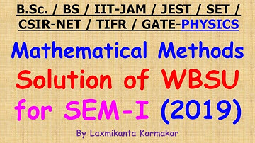 2019- Physics (Mathematical Methods) of WB State University (SEM-I) solution by Laxmikanta sir