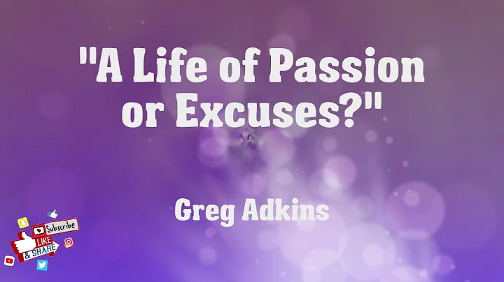 "A Life of Passion or Excuses?" - Greg Adkins