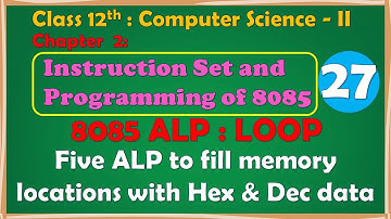 12th Comp.Sci. Paper-II : Chapter-2 | 8085 LOOP ALP : To fill memory locations with Hex or Dec data
