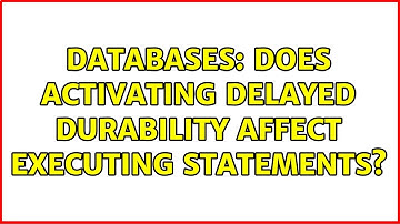 Databases: Does activating delayed durability affect executing statements?