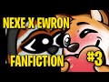NEXE X EWRON FANFICTION #3