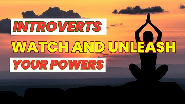 Understanding Introverts:  Unleashing Your Powers