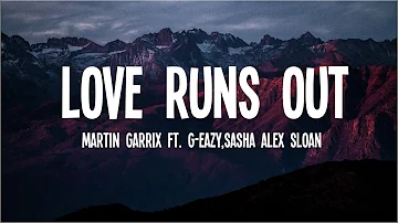Martin Garrix ft. G-Eazy , Sasha Alex Sloan - Love Runs Out (Lyrics)