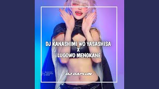 DJ KANASHIMI WO YASASHISA X LUGOWO MENGKANE (Inst)