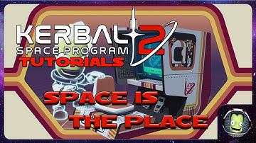Kerbal Space Program 2 Tutorials: Space Is The Place