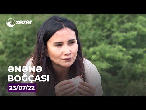 Ənənə Boğçası - Avaxlı, Nağaraxana (Şamaxı)  23.07.2022