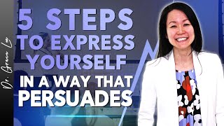 5 Steps to Express Yourself in A Way That Persuades