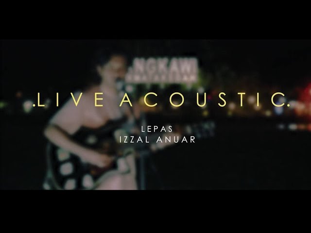 Izzal Anuar - LEPAS (Live Acoustic Version) class=