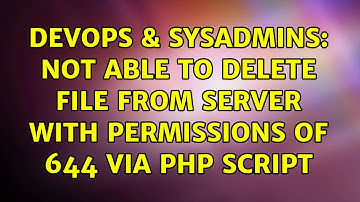 DevOps & SysAdmins: Not able to delete file from server with permissions of 644 via PHP script