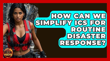 How Can We Simplify ICS For Routine Disaster Response? - Man vs. Disaster