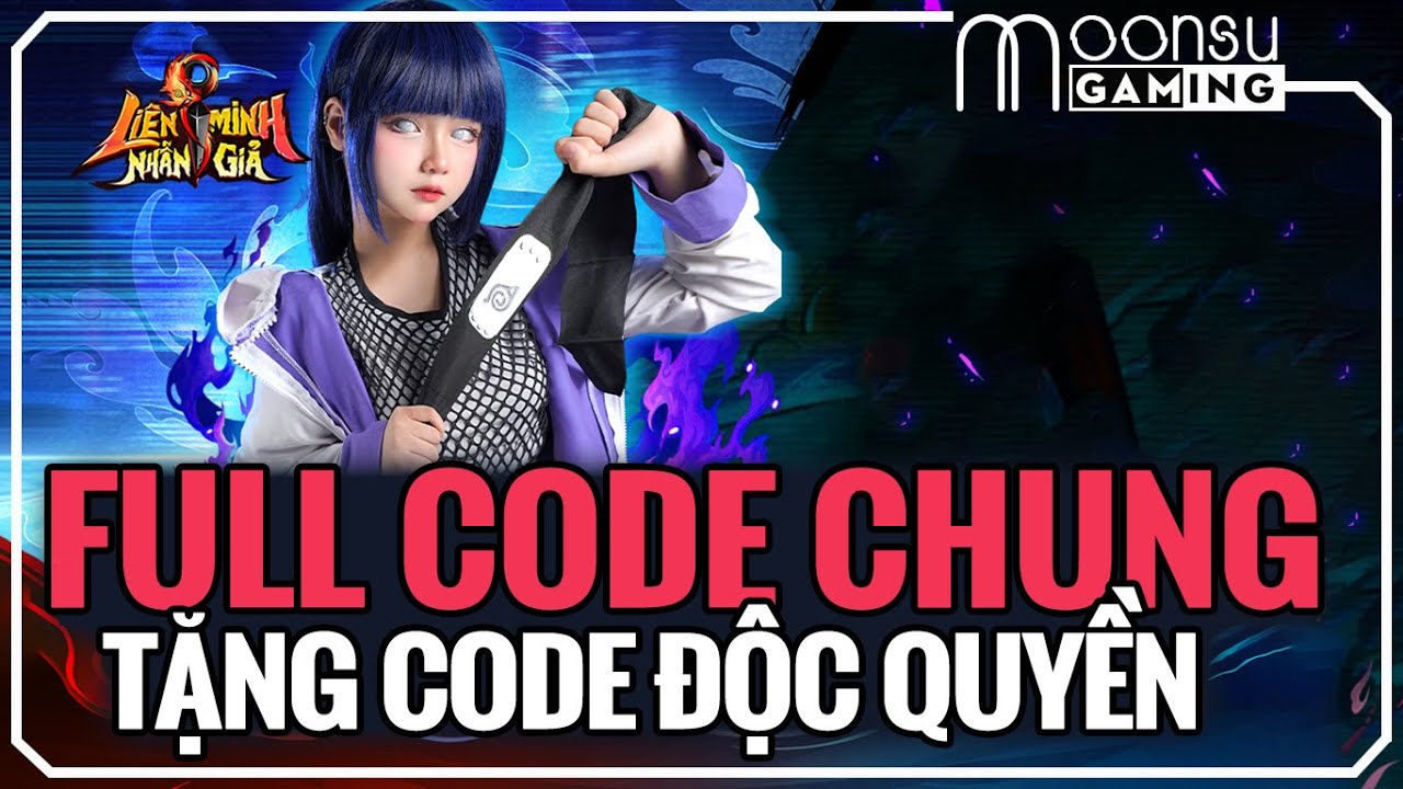 Full Code Chung và Tặng CODE Độc Quyền Liên Minh Nhẫn Giả – MoonSu