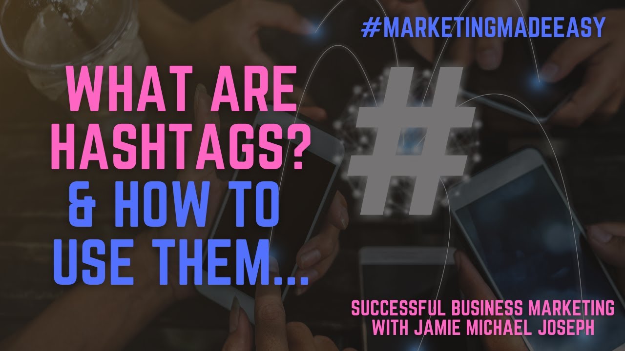 What are Hashtags and How should you use them?  Marketing Made Easy - SBM with Jamie Michael Joseph