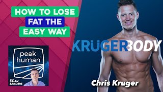 How to Lose Fat the Easy Way w/ Chris Kruger | Peak Human podcast
