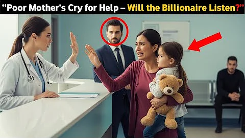 Billionaire Hears a Poor Single Mom Beg, "Please Save My Daughter"..What He Does Next Will Shock You