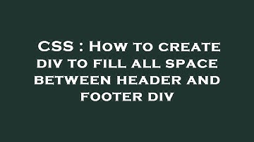 CSS : How to create div to fill all space between header and footer div
