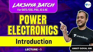 Introduction | L 1 | Power Electronics | Lakshya Batch | GATE/ESE 2022 | Ankit Goyal