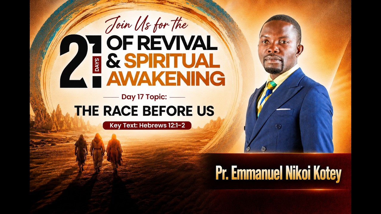 Day 17 - THE RACE BEFORE US - Facilitated by Pr Emmanuel Nikoi Kotey