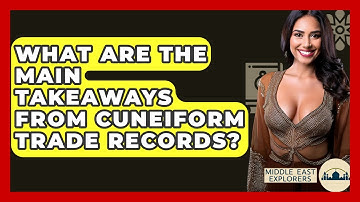 What Are The Main Takeaways From Cuneiform Trade Records? - Middle East Explorers