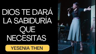 DIOS TE DARÁ LA SABIDURÍA QUE NECESITAS - PASTORA YESENIA THEN