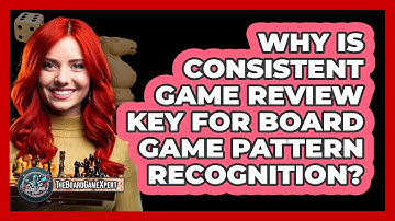 Why Is **consistent Game Review** Key For Board Game Pattern Recognition? - The Board Game Xpert