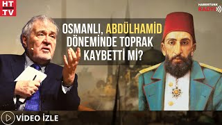 Osmanlı, Abdülhamid Döneminde Toprak Kaybetti Mi ? Kızıl Sultan Mı Ulu Hakan Mı ?