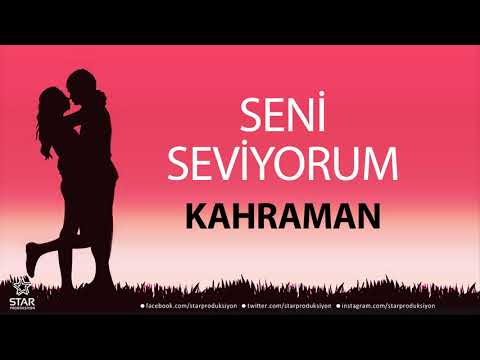 Seni Seviyorum KAHRAMAN - İsme Özel Aşk Şarkısı