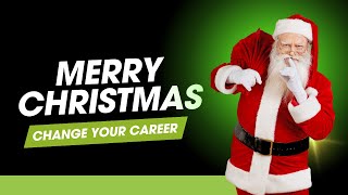 Merry Christmas Change Your Career, Improve Your Life