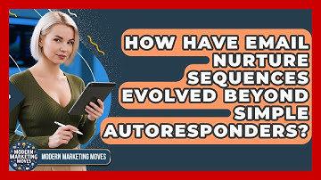 How Have Email Nurture Sequences Evolved Beyond Simple Autoresponders? - Modern Marketing Moves