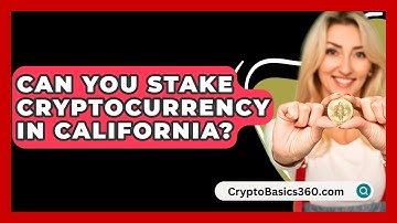 Can You Stake Cryptocurrency in California? - CryptoBasics360.com