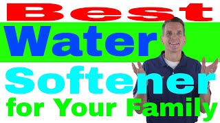 best water softener for your family