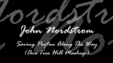 John Nordstrom - Saving Peyton Along The Way (One Tree Hill Mashup)