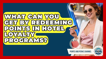 What Can You Get by Redeeming Points in Hotel Loyalty Programs? | Points and Perks Channel News