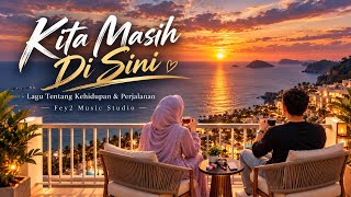 Kita Masih Di Sini | Lagu Tentang Kehidupan & Perjalanan — Fey2 Music Studio