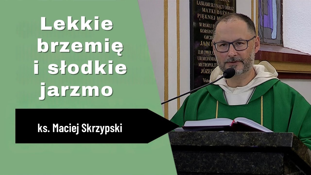 Lekkie brzemię i słodkie jarzmo - ks. Maciej Skrzypski - Katecheza (Polańczyk 17 lipca 2025)