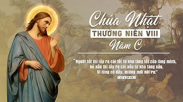 CHÚA NHẬT - TUẦN VIII THƯỜNG NIÊN C - LC 6, 39-45 - Ngày 27/02/2022
