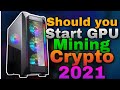 Should you Start GPU Mining Crypto 2021