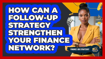 How Can A Follow-up Strategy Strengthen Your Finance Network? - Finance Job Strategist