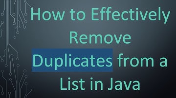 How to Effectively Remove Duplicates from a List in Java