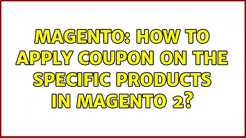 Magento: How to apply Coupon on the Specific Products in Magento 2?