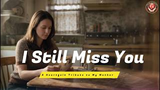 I Still Miss You A Heartfelt Tribute To My Mother