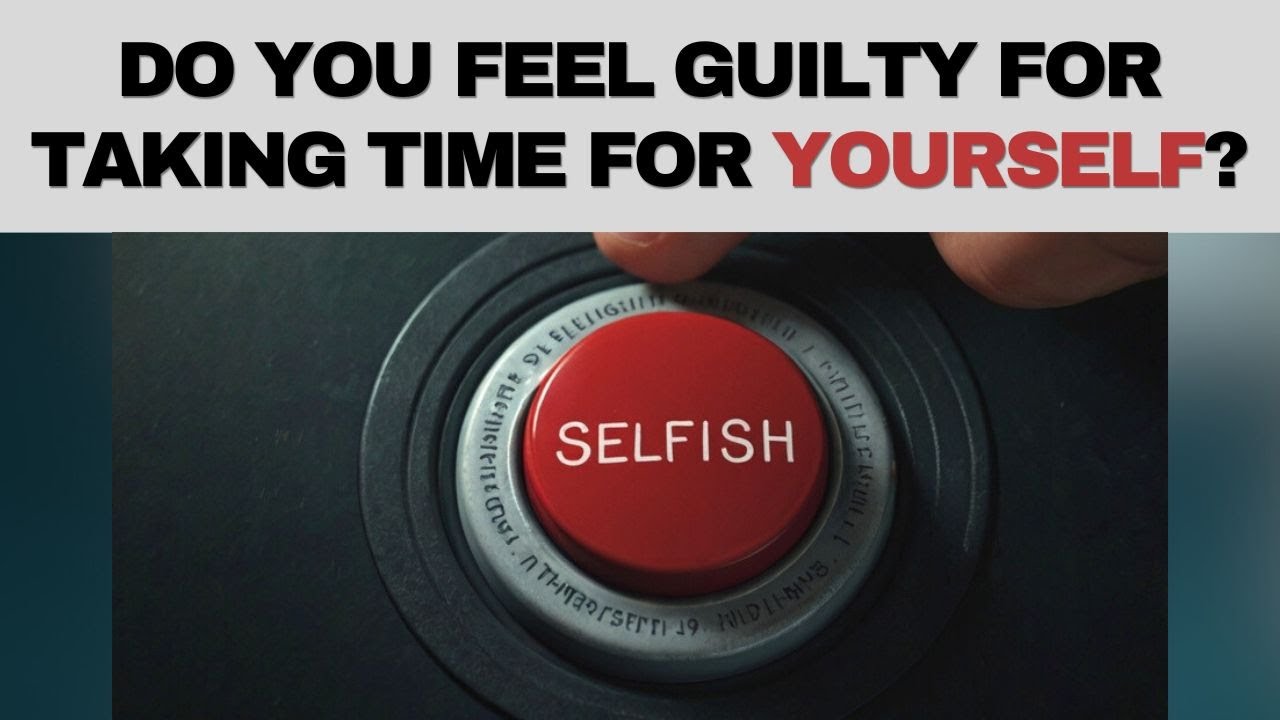 How to Stop Feeling Guilty for Prioritizing Yourse - YouTube