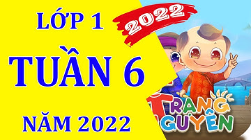 Tuần 6 - Trạng Nguyên Tiếng Việt Lớp 1- Năm 2022