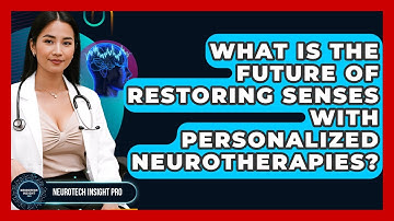 What Is The Future Of Restoring Senses With Personalized Neurotherapies? - Neurotech Insight Pro