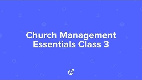 Church Management Essentials Class 3: Setting up your Services